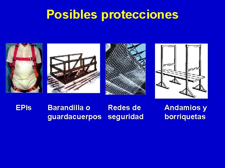 Posibles protecciones EPIs Barandilla o Redes de guardacuerpos seguridad Andamios y borriquetas 