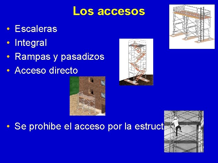 Los accesos • • Escaleras Integral Rampas y pasadizos Acceso directo • Se prohibe