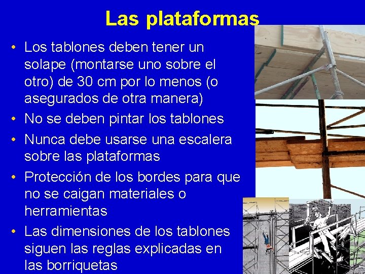 Las plataformas • Los tablones deben tener un solape (montarse uno sobre el otro)