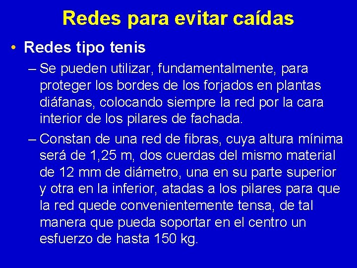 Redes para evitar caídas • Redes tipo tenis – Se pueden utilizar, fundamentalmente, para