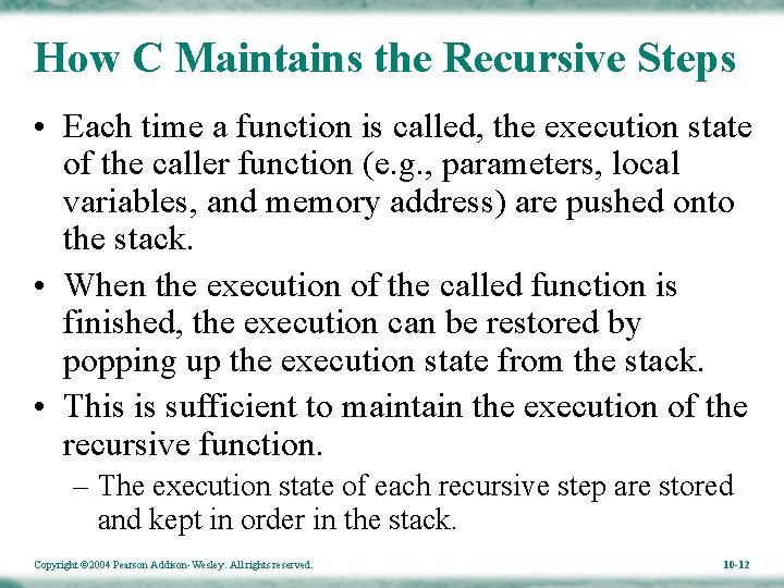 How C Maintains the Recursive Steps • Each time a function is called, the