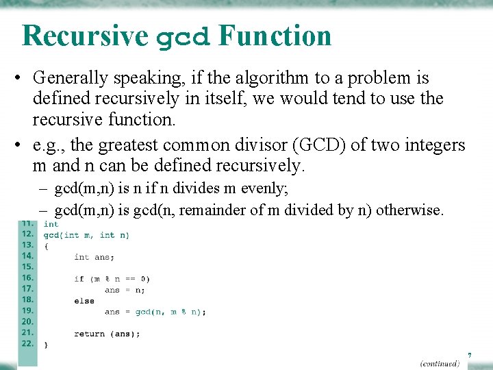 Recursive gcd Function • Generally speaking, if the algorithm to a problem is defined