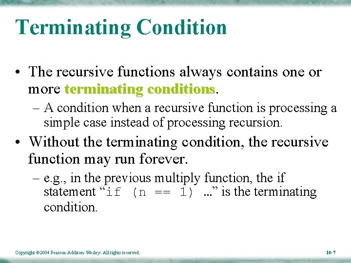 Terminating Condition • The recursive functions always contains one or more terminating conditions –