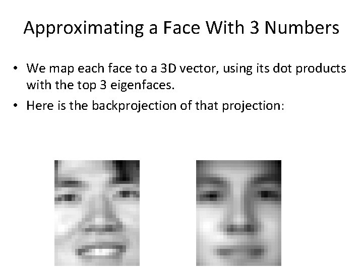 Approximating a Face With 3 Numbers • We map each face to a 3