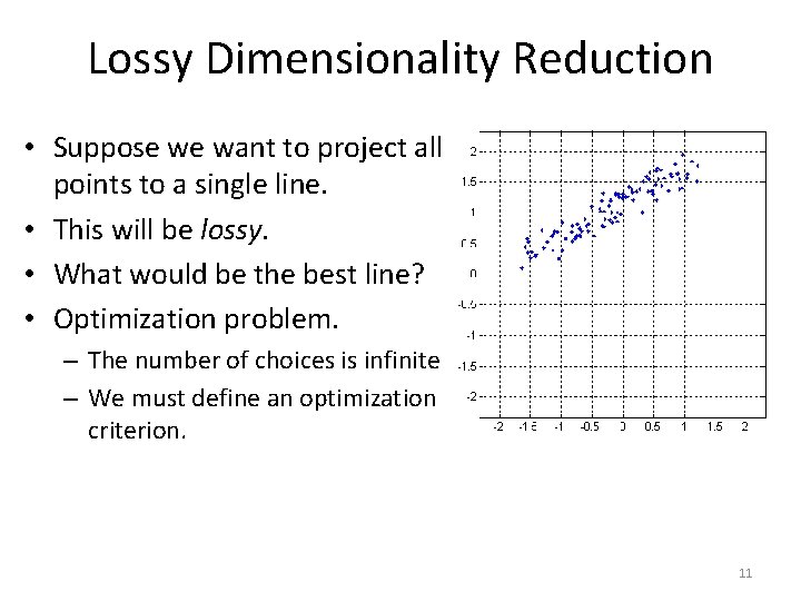 Lossy Dimensionality Reduction • Suppose we want to project all points to a single