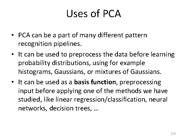 Uses of PCA • PCA can be a part of many different pattern recognition