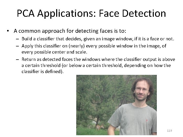 PCA Applications: Face Detection • A common approach for detecting faces is to: –