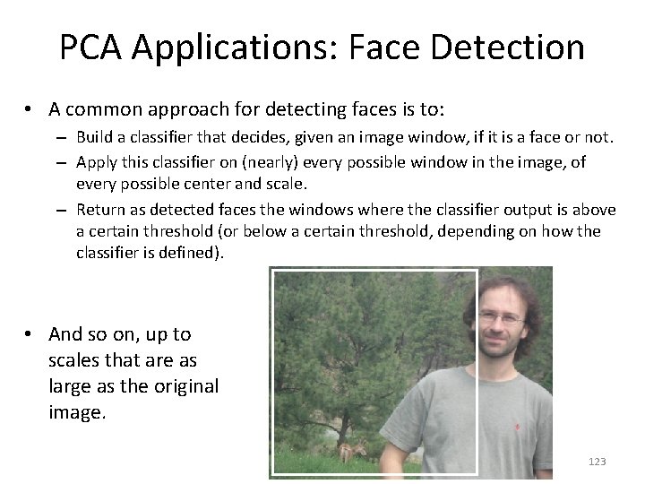 PCA Applications: Face Detection • A common approach for detecting faces is to: –