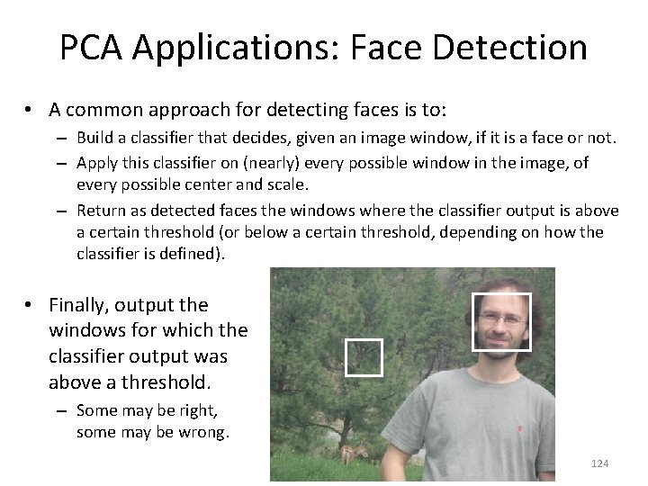 PCA Applications: Face Detection • A common approach for detecting faces is to: –