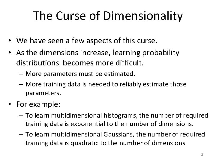 The Curse of Dimensionality • We have seen a few aspects of this curse.