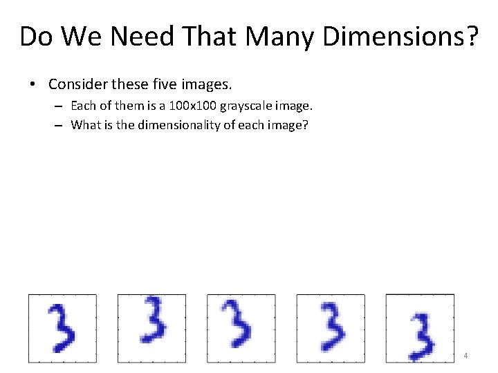 Do We Need That Many Dimensions? • Consider these five images. – Each of