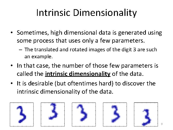 Intrinsic Dimensionality • Sometimes, high dimensional data is generated using some process that uses