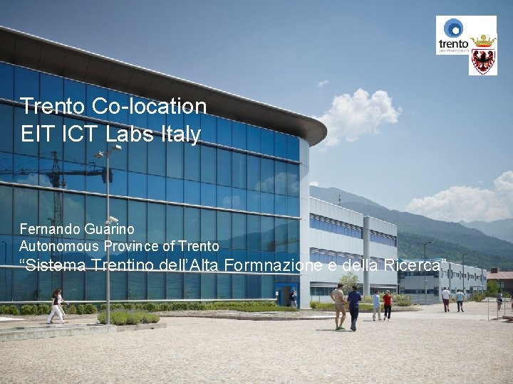 Trento Co-location EIT ICT Labs Italy Fernando Guarino Autonomous Province of Trento “Sistema Trentino