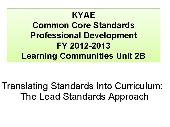KYAE Common Core Standards Professional Development FY 2012 -2013 Learning Communities Unit 2 B