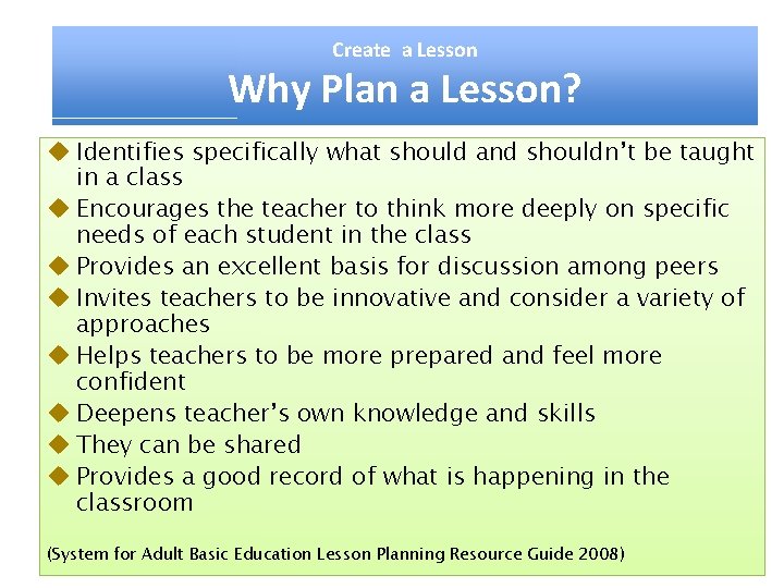 Create a Lesson Why Plan a Lesson? u Identifies specifically what should and shouldn’t