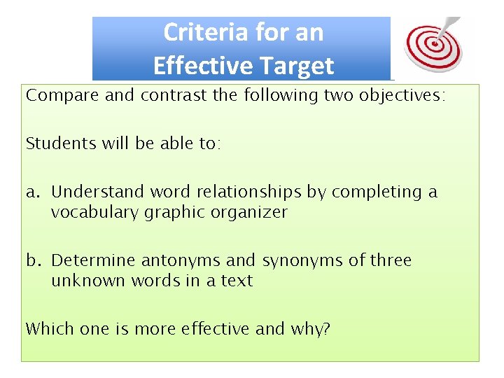 Criteria for an Effective Target Compare and contrast the following two objectives: Students will