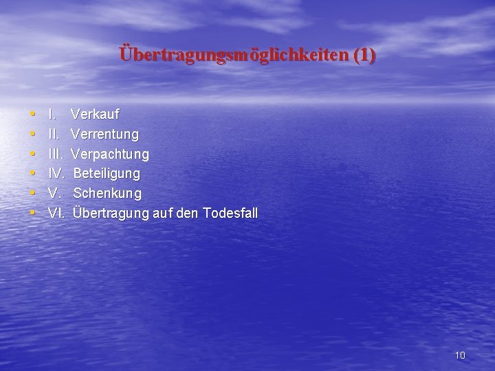 Übertragungsmöglichkeiten (1) • • • I. III. IV. V. VI. Verkauf Verrentung Verpachtung Beteiligung