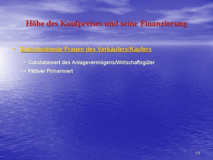 Höhe des Kaufpreises und seine Finanzierung • Entscheidende Fragen des Verkäufers/Käufers -> Substanzwert des