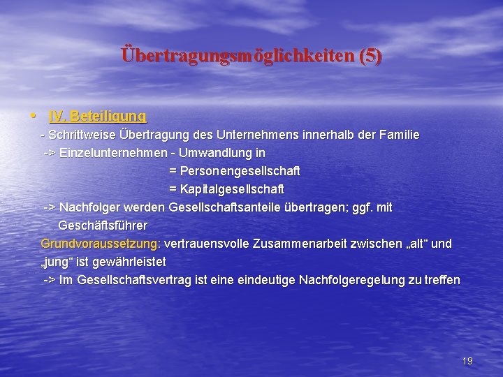 Übertragungsmöglichkeiten (5) • IV. Beteiligung - Schrittweise Übertragung des Unternehmens innerhalb der Familie ->