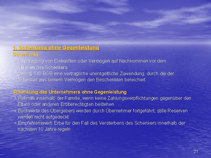 1. Schenkung ohne Gegenleistung Schenkung = Übertragung von Einkünften oder Vermögen auf Nachkommen vor