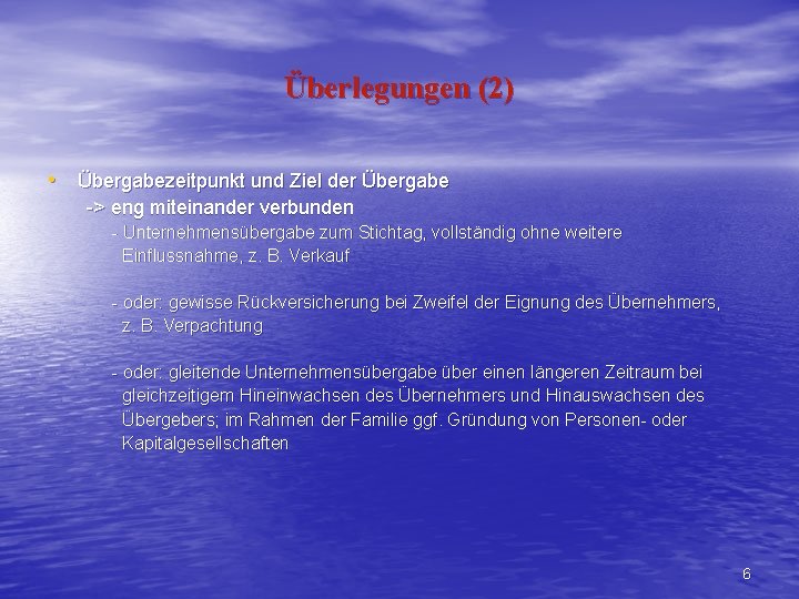 Überlegungen (2) • Übergabezeitpunkt und Ziel der Übergabe -> eng miteinander verbunden - Unternehmensübergabe