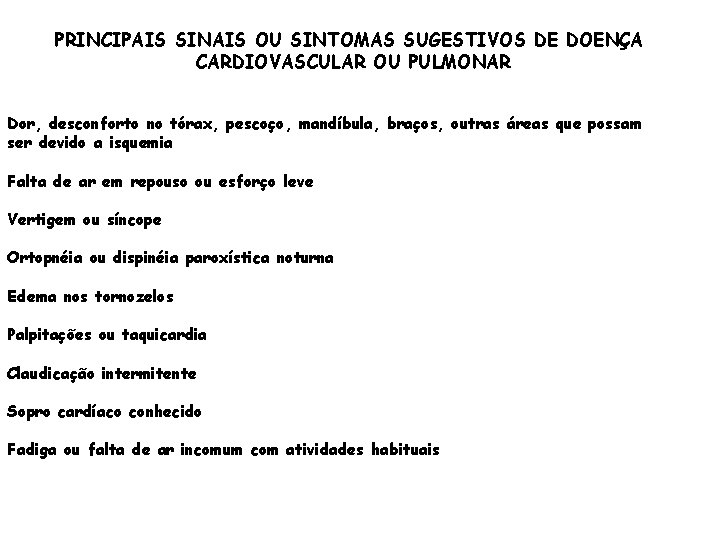 PRINCIPAIS SINAIS OU SINTOMAS SUGESTIVOS DE DOENÇA CARDIOVASCULAR OU PULMONAR Dor, desconforto no tórax,