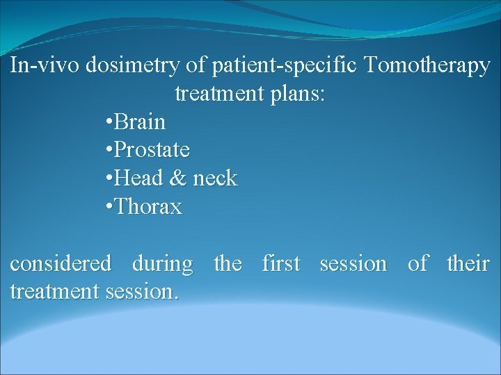 In-vivo dosimetry of patient-specific Tomotherapy treatment plans: • Brain • Prostate • Head &