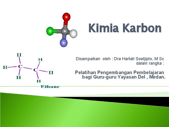 Kimia Karbon Disampaikan oleh : Dra Hartati Soetjipto, M Sc dalam rangka : Pelatihan