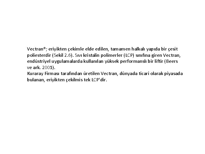 Vectran®; eriyikten çekimle elde edilen, tamamen halkalı yapıda bir çesit poliesterdir (Sekil 2. 6).