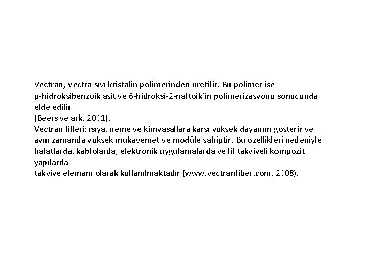 Vectran, Vectra sıvı kristalin polimerinden üretilir. Bu polimer ise p-hidroksibenzoik asit ve 6 -hidroksi-2