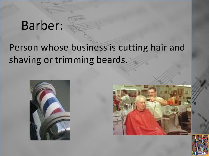 Barber: Person whose business is cutting hair and shaving or trimming beards. Home 