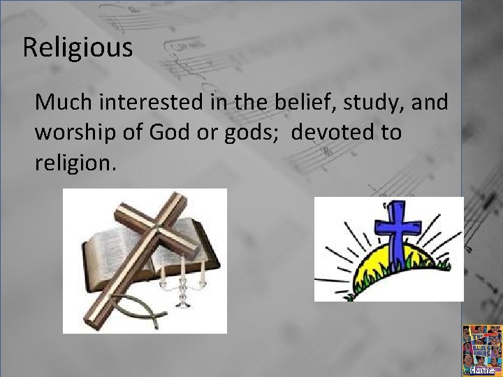 Religious Much interested in the belief, study, and worship of God or gods; devoted