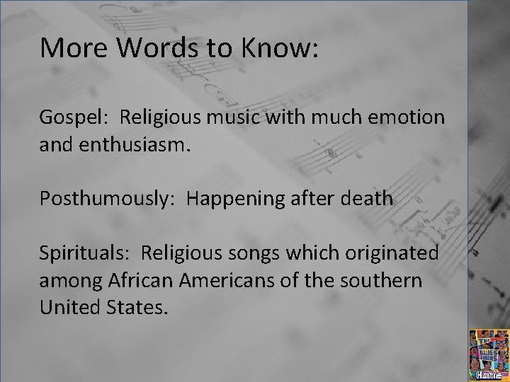 More Words to Know: Gospel: Religious music with much emotion and enthusiasm. Posthumously: Happening