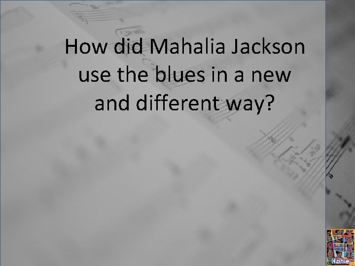 How did Mahalia Jackson use the blues in a new and different way? Home