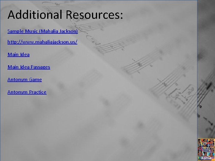Additional Resources: Sample Music (Mahalia Jackson) http: //www. mahaliajackson. us/ Main Idea Passages Antonym