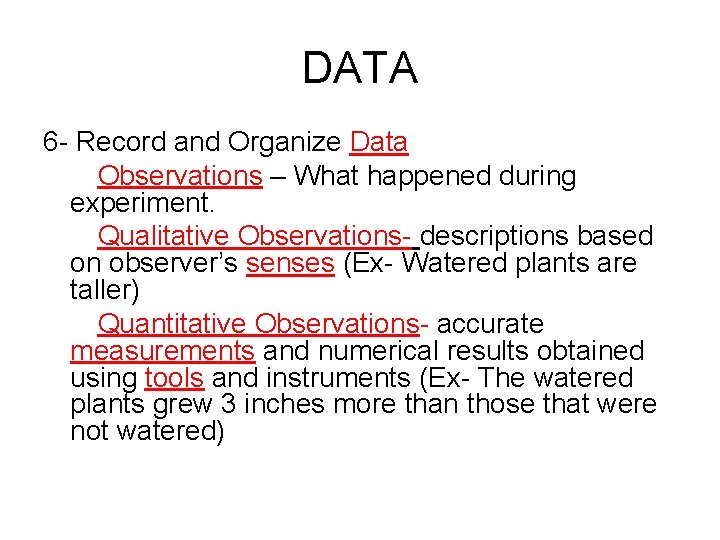 DATA 6 - Record and Organize Data Observations – What happened during experiment. Qualitative