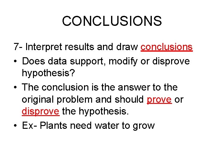 CONCLUSIONS 7 - Interpret results and draw conclusions • Does data support, modify or