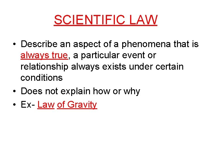 SCIENTIFIC LAW • Describe an aspect of a phenomena that is always true, a
