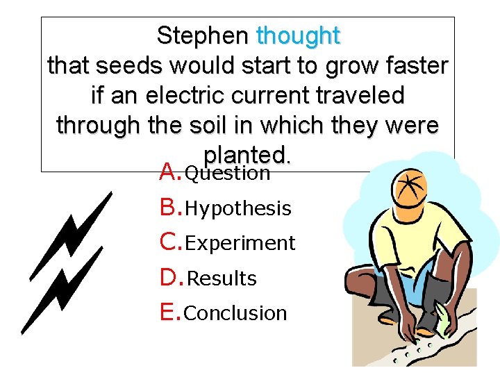 Stephen thought that seeds would start to grow faster if an electric current traveled