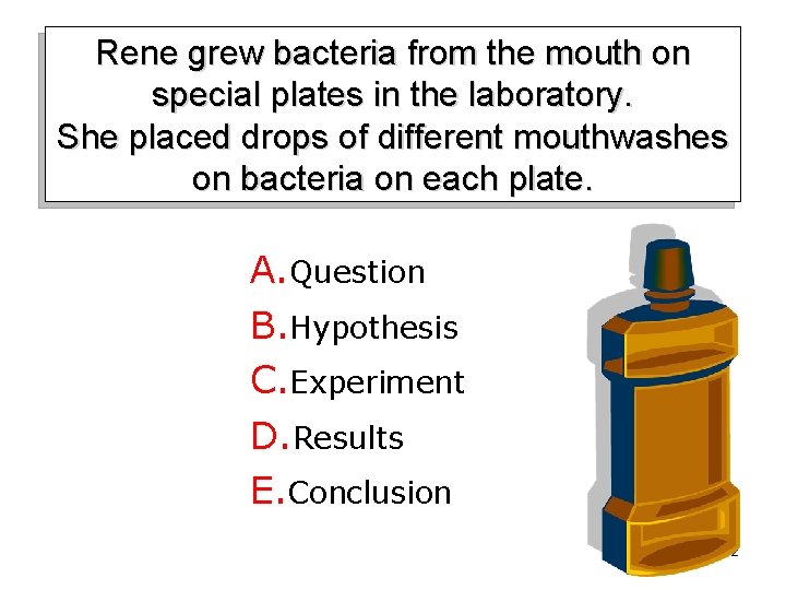 Rene grew bacteria from the mouth on special plates in the laboratory. She placed