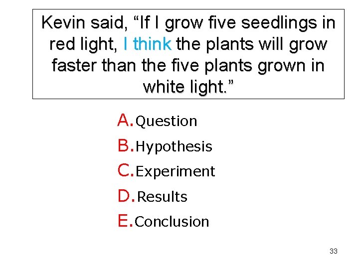 Kevin said, “If I grow five seedlings in red light, I think the plants