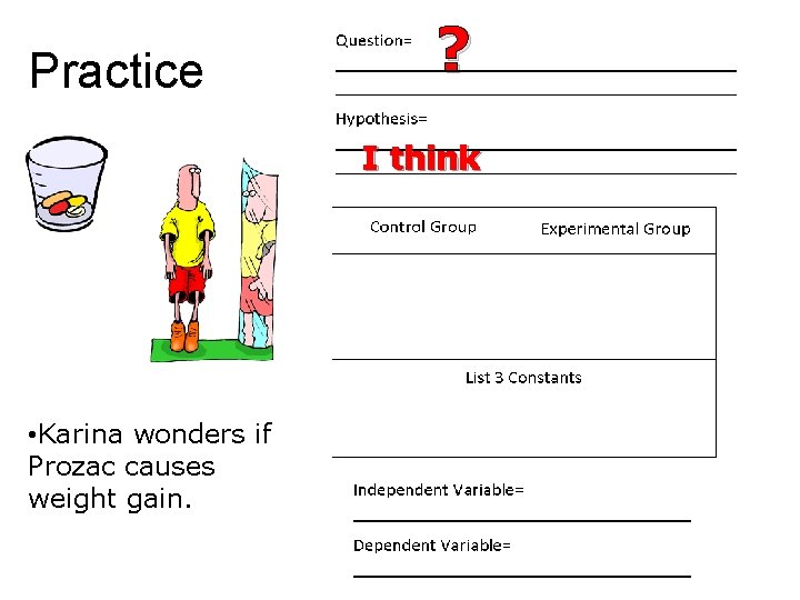 Practice ? I think • Karina wonders if Prozac causes weight gain. 58 