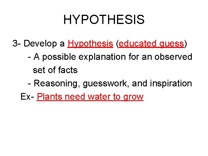 HYPOTHESIS 3 - Develop a Hypothesis (educated guess) - A possible explanation for an
