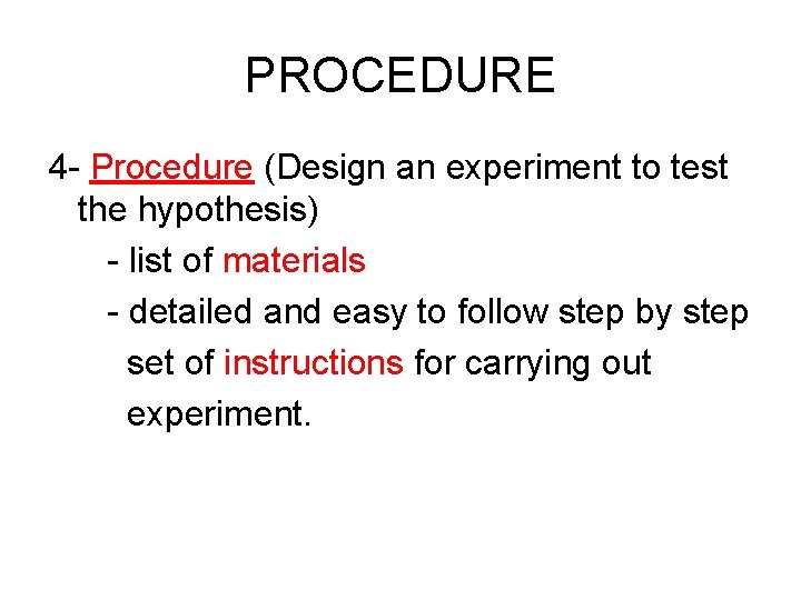 PROCEDURE 4 - Procedure (Design an experiment to test the hypothesis) - list of