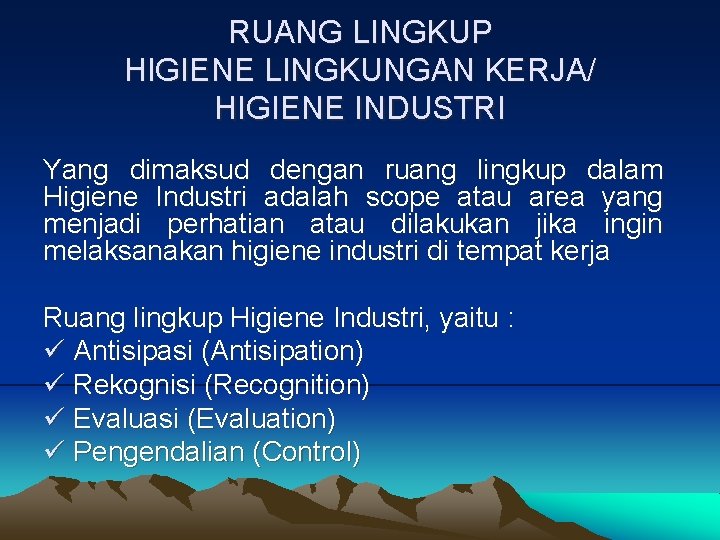 RUANG LINGKUP HIGIENE LINGKUNGAN KERJA/ HIGIENE INDUSTRI Yang dimaksud dengan ruang lingkup dalam Higiene