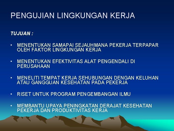 PENGUJIAN LINGKUNGAN KERJA TUJUAN : • MENENTUKAN SAMAPAI SEJAUHMANA PEKERJA TERPAPAR OLEH FAKTOR LINGKUNGAN