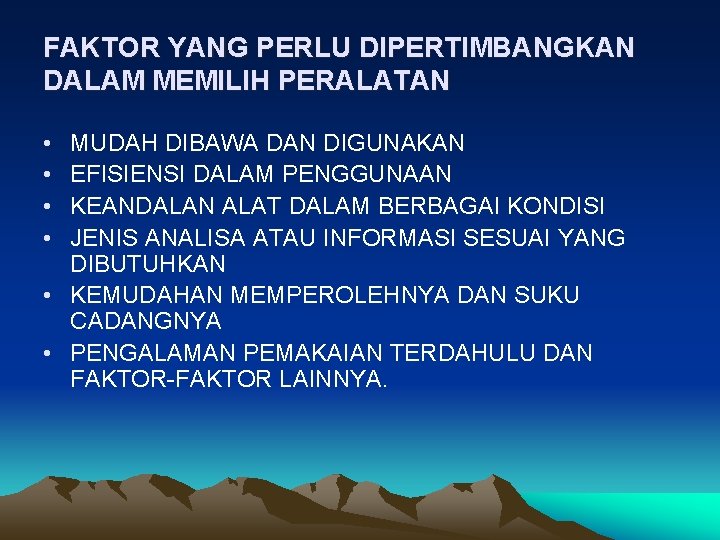 FAKTOR YANG PERLU DIPERTIMBANGKAN DALAM MEMILIH PERALATAN • • MUDAH DIBAWA DAN DIGUNAKAN EFISIENSI