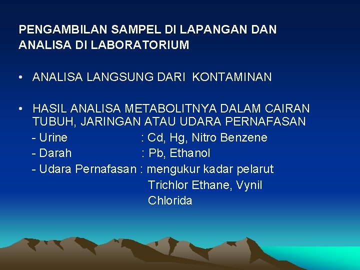 PENGAMBILAN SAMPEL DI LAPANGAN DAN ANALISA DI LABORATORIUM • ANALISA LANGSUNG DARI KONTAMINAN •