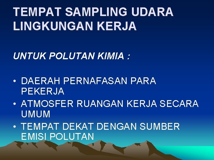 TEMPAT SAMPLING UDARA LINGKUNGAN KERJA UNTUK POLUTAN KIMIA : • DAERAH PERNAFASAN PARA PEKERJA