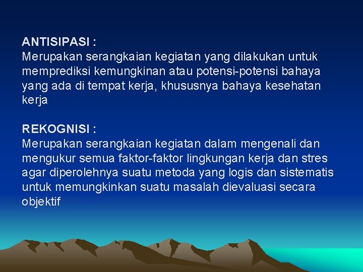 ANTISIPASI : Merupakan serangkaian kegiatan yang dilakukan untuk memprediksi kemungkinan atau potensi-potensi bahaya yang